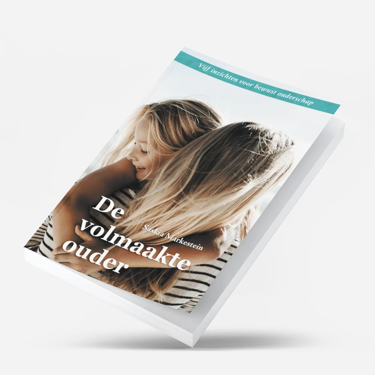 Boek De volmaakte ouder, vijf inzichten voor bewust ouderschap door Saskia Markestein